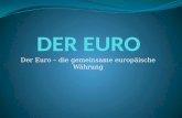 Der Euro – die gemeinsame europäische Währung. Gliederung 1. Entstehung des Euros 2.Die Teilnahme -länder 3.Akzeptans des Euros 4. Die Europäische Zentralbank.