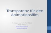 Transparenz für den Animationsfilm Stuttgart, den 25. Mai 2014 Heiko Hilker hilker@dimbb.de .