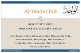 Al-Wadschid  DER FINDENDE, DER DAS SEIN BRINGENDE Der Former, Der allen seienden Dingen ihr Sein verliehen hat. Derjenige,