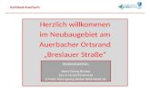 Karlsbad-Auerbach Herzlich willkommen im Neubaugebiet am Auerbacher Ortsrand „Breslauer Straße“ Ansprechpartner: Hans-Georg Becker Tel: 0 72 02/93 04-616.