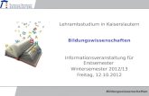 Bildungswissenschaften Informationsveranstaltung für Erstsemester Wintersemester 2012/13 Freitag, 12.10.2012 Lehramtsstudium in Kaiserslautern.