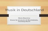 Musik in Deutschland Maria Maschina Klasse 9a Schule № 19 Mischeljöwka, Ussolskyj Bezirk.