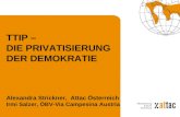 TTIP – DIE PRIVATISIERUNG DER DEMOKRATIE Alexandra Strickner, Attac Österreich Irmi Salzer, ÖBV-Via Campesina Austria.