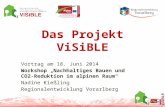 Das Projekt ViSiBLE Vortrag am 18. Juni 2014 Workshop „Nachhaltiges Bauen und CO2- Reduktion im alpinen Raum“ Nadine Kießling Regionalentwicklung Vorarlberg.
