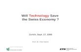Eidgenössische Technische Hochschule Zürich Will Technology Save the Swiss Economy ? Zurich, Sept. 27, 2008 Prof. Dr. Fritz Fahrni.