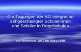 Die Tagungen der AG Integration sehgeschädigter Schülerinnen und Schüler in Regelschulen von November 1979 bis März 1998.
