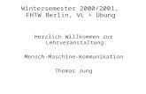 Wintersemester 2000/2001, FHTW Berlin, VL + Übung Herzlich Willkommen zur Lehrveranstaltung: Mensch-Maschine-Kommunikation Thomas Jung.