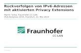 © Fraunhofer Rückverfolgen von IPv6-Adressen mit aktivierten Privacy Extensions Martin Turba, Fraunhofer CC-LAN IPv6-Kongress 2014, Frankfurt, 22. Mai.