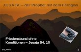 Jesaja_SFWeber 1 JESAJA – der Prophet mit dem Fernglas Friedensbund ohne Konditionen – Jesaja 54, 10.