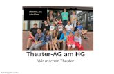 Theater-AG am HG Wir machen Theater! Hier kommt ein aktuelles Gruppenfoto hin. Auf Klick geht‘s weiter…