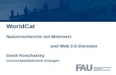WorldCat Nutzerrecherche mit Mehrwert und Web 2.0-Diensten Gerdi Koschatzky Universitätsbibliothek Erlangen.