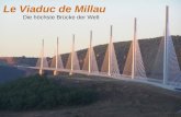 Le Viaduc de Millau Die höchste Brücke der Welt. Inhalt Lage Entwurf Architekt und weiter Gebäude Technische Daten Kosten Bilder.