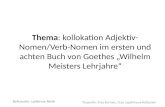 Thema: kollokation Adjektiv- Nomen/Verb-Nomen im ersten und achten Buch von Goethes „Wilhelm Meisters Lehrjahre“ Referentin: Lydienne Reith Dozentin: Frau.