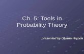 Presented by Ulyana Hrynda Ch. 5: Tools in Probability Theory.