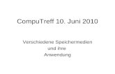 CompuTreff 10. Juni 2010 Verschiedene Speichermedien und ihre Anwendung.