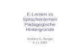 E-Lernen vs Sprachenlernen Pädagogische Hintergründe Norbert G. Berger 6.11.2002.
