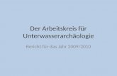 Der Arbeitskreis für Unterwasserarchäologie Bericht für das Jahr 2009/2010.
