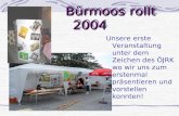 Bürmoos rollt 2004 B ürmoos rollt 2004 Unsere erste Veranstaltung unter dem Zeichen des ÖJRK wo wir uns zum erstenmal präsentieren und vorstellen konnten!