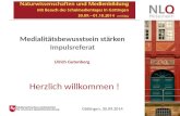 Göttingen, 30.09.2014 Ulrich Gutenberg Herzlich willkommen ! Medialitätsbewusstsein stärken Impulsreferat.