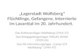 „Lagerstadt Wolfsberg“ Flüchtlinge, Gefangene, Internierte im Lavanttal im 20. Jahrhundert. Das Ruthenenlager Wolfsberg (1914-17) Das Kriegsgefangenlager.