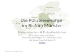 Die Polizeiseelsorge im Bistum Münster Bistumskarte mit Polizeibehörden (Für mehr Informationen bitte den jeweiligen Ort anklicken bzw. die lange Taste.