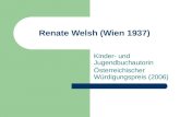 Renate Welsh (Wien 1937) Kinder- und Jugendbuchautorin Österreichischer Würdigungspreis (2006)