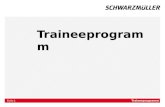 Folie Traineeprogramm 1. Folie Traineeprogramme bei Schwarzmüller In unserem Traineeprogramm lernen Sie unser Geschäft und unsere Aufgaben nicht nur theoretisch.