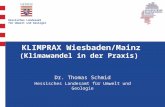 Hessisches Landesamt für Umwelt und Geologie K KLIMPRAX Wiesbaden/Mainz (Klimawandel in der Praxis) Dr. Thomas Schmid Hessisches Landesamt für Umwelt und.