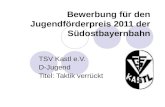 Bewerbung für den Jugendförderpreis 2011 der Südostbayernbahn TSV Kastl e.V. D-Jugend Titel: Taktik verrückt.