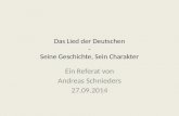 Das Lied der Deutschen - Seine Geschichte, Sein Charakter Ein Referat von Andreas Schnieders 27.09.2014.