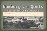 Geschichte und Denkmäler. Als Stadt wurde Naumburg 1233 von Herzog Heinrich I. von Schlesien an der Furt der nördlichen Hohen Straße durch den Queis.