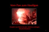 Vom Fan zum Hooligan Projekt von Olivia Gruber, Sabrina Lohinger, Claudia Breckner 1.