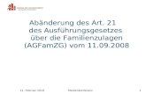 11. Februar 2010Medienkonferenz1 Abänderung des Art. 21 des Ausführungsgesetzes über die Familienzulagen (AGFamZG) vom 11.09.2008.