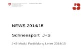 NEWS 2014/15 Schneesport J+S J+S-Modul Fortbildung Leiter 2014/15.