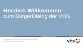 Herzlich Willkommen zum BürgerDialog der VHS Der BürgerDialog entstand als Kooperationsprojekt der Bertelsmann Stiftung mit dem Deutschen Volkshochschul-Verband.