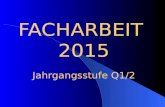 FACHARBEIT 2015 Jahrgangsstufe Q1/2. Facharbeit 2014 Jahrgangsstufe Q1/2 1 Facharbeit – WOZU? 2 Organisatorisches 3 Welche Schritte muss ich unternehmen?
