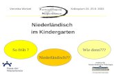 Niederländisch im Kindergarten Institut für Niederländische Philologie Universität Münster Niederländisch?? So früh ?Wie denn??? Kolloquium 24.-25.9. 2003Veronika.