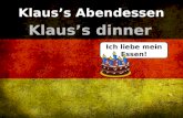Klaus’s Abendessen Klaus’s dinner Hallo, ich heiße Klaus.Ich liebe mein Essen!