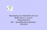 Beratung zur Abwahl und zur Wahl des 3. und 4. Abiturfaches G8 – Qualifikationsphase - 2014/15.