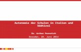 Autonomie der Schulen in Italien und Südtirol Dr. Arthur Pernstich Dresden, 28. Juni 2014.