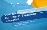 Vom Buchstabensalat zum/zur IT-Experten/ Expertin! A- Experte/ Expertin bis Y- Experte/Expertin.