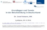 Grundlagen und Trends in der Berufsbildung in Deutschland Dr. Josef Amann, IHK Ljubljana, 29. 8. 2014 Das Projekt DialogeS: „ZDOPS und SOPS gemeinsam im.