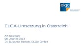 ELGA-Umsetzung in Österreich AK Salzburg 08. Jänner 2014 Dr. Susanne Herbek, ELGA GmbH.