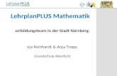 ^ LehrplanPLUS Mathematik Fortbildungsteam in der Stadt N¼rnberg: Anja Reinhardt & Anja Trapp (Grundschule Altenfurt)