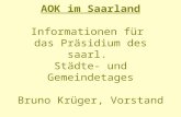 AOK im Saarland Informationen für das Präsidium des saarl. Städte- und Gemeindetages Bruno Krüger, Vorstand.