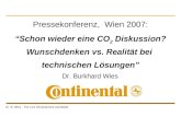 Dr. B. Wies - Tire Line Development worldwide Dr. Burkhard Wies Pressekonferenz, Wien 2007: “Schon wieder eine CO 2 Diskussion? Wunschdenken vs. Realität.