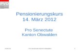 10.01.2015Pro Senectute Kanton Obwalden1 Pensionierungskurs 14. März 2012 Pro Senectute Kanton Obwalden.