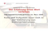 OdA Hauswirtschaft Schweiz 10. März 2009 Rolle und Aufgaben einer OdA in der Validierung von Bildungsleistungen Validierung von Bildungsleistungen Der.