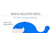 W AHLHELFER -I NFO für die Feinauszählung Stadt Mannheim - Fachbereich Rat, Beteiligung und Wahlen Watu, der Wa(h)lfisch.