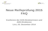 Neue Reifeprüfung 2015 FAQ Konferenz der AHS-Direktorinnen und AHS-Direktoren Linz, 03. Dezember 2014.